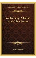 Walter Gray, a Ballad and Other Poems