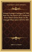 Second Armagh Catalogue of 3300 Stars for the Epoch 1875, Deduced from Observations Made at the Armagh Observatory 1859 to 1893