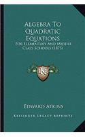 Algebra to Quadratic Equations