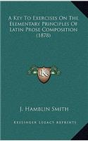 A Key to Exercises on the Elementary Principles of Latin Prose Composition (1878)