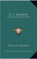 R. C. Barrow: His Life and Work (1892)