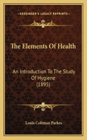 Elements Of Health: An Introduction To The Study Of Hygiene (1895)