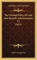 Colonial Policy of Lord John Russell's Administration V1 (1853)