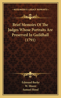 Brief Memoirs Of The Judges Whose Portraits Are Preserved In Guildhall (1791)
