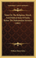 Notes On The Religious, Moral, And Political State Of India Before The Mahomedan Invasion (1841)