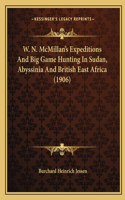 W. N. McMillan's Expeditions And Big Game Hunting In Sudan, Abyssinia And British East Africa (1906)