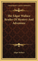 The Edgar Wallace Reader Of Mystery And Adventure