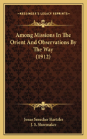 Among Missions In The Orient And Observations By The Way (1912)