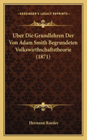 Uber Die Grundlehren Der Von Adam Smith Begrundeten Volkswirthschaftstheorie (1871)