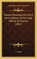 Nozioni Elementari Di Arte E Storia Militare Ad USO Degli Ufficiali Di Fanteria (1862)