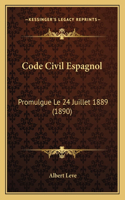 Code Civil Espagnol: Promulgue Le 24 Juillet 1889 (1890)(French)
