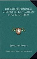 Die Correspondenz Ciceros In Den Jahren 44 Und 43 (1883): (German)