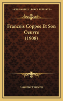 Francois Coppee Et Son Oeuvre (1908)