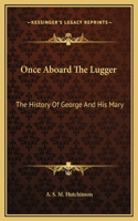 Once Aboard The Lugger: The History Of George And His Mary