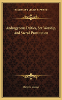 Androgynous Deities, Sex Worship, And Sacred Prostitution