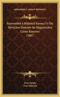 Eszrevetelek a Miklosich Ferencz Ur Die Slavischen Elemente Im Magyarischen Czimu Konyvere (1887)