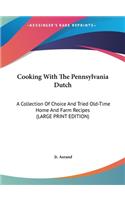 Cooking with the Pennsylvania Dutch: A Collection of Choice and Tried Old-Time Home and Farm Recipes (Large Print Edition)