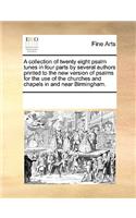 A collection of twenty eight psalm tunes in four parts by several authors printed to the new version of psalms for the use of the churches and chapels in and near Birmingham.