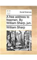 A Free Address to Freemen. by William Sharp, Jun.