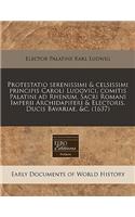 Protestatio Serenissimi & Celsissimi Principis Caroli Ludovici, Comitis Palatini Ad Rhenum, Sacri Romani Imperii Archidapiferi & Electoris, Ducis Bavariae, &c. (1637)