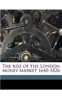 The Rise of the London Money Market 1640-1826