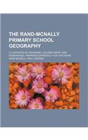 The Rand-McNally Primary School Geography; Illustrated by Diagrams, Colored Maps, and Engravings, Prepared Expressly for This Work