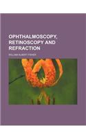 Ophthalmoscopy, Retinoscopy and Refraction