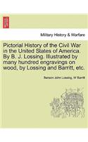Pictorial History of the Civil War in the United States of America. By B. J. Lossing. Illustrated by many hundred engravings on wood, by Lossing and Barritt, etc. VOLUME III