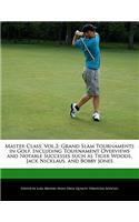 Master Class, Vol.2: Grand Slam Tournaments in Golf, Including Tournament Overviews and Notable Successes Such as Tiger Woods, Jack Nicklaus, and Bobby Jones