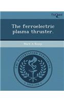 The Ferroelectric Plasma Thruster