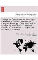 Voyage de L'Atlantique Au Pacifique a Travers Le Canada. Traduit de L'Anglais [Entitled, the North-West Passage by Land] Par J. Belinde Launay, Et Contenant 22 Vignettes Sur Bois Et 2 Cartes.