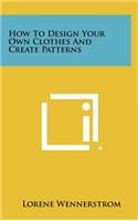 How to Design Your Own Clothes and Create Patterns