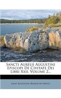 Sancti Aurelii Augustini Episcopi de Civitate Dei Libri XXII, Volume 2...