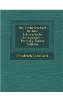 Die Vorherrschaft Berlins: Litterarische Anregungen: Litterarische Anregungen