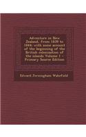 Adventure in New Zealand, from 1839 to 1844; With Some Account of the Beginning of the British Colonization of the Islands Volume 1: (English)