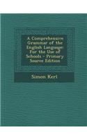 Comprehensive Grammar of the English Language: For the Use of Schools - Primary Source Edition