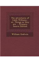 The Adventures of Caleb Williams: Or, Things as They Are