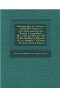 Bibliography of Arizona: Being the Record of Literature Collected by Joseph Amasa Munk, M.D., and Donated by Him to the Southwest Museum of Los Angeles, California(English)
