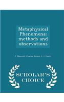 Metaphysical Phenomena; Methods and Observations - Scholar's Choice Edition