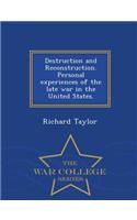 Destruction and Reconstruction. Personal Experiences of the Late War in the United States. - War College Series