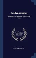 Sunday Acrostics: Selected From Names or Words in the Bible