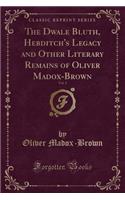 The Dwale Bluth, Hebditch's Legacy and Other Literary Remains of Oliver Madox-Brown, Vol. 2 (Classic Reprint)