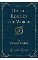 On the Edge of the World (Classic Reprint)