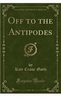 Off to the Antipodes (Classic Reprint)