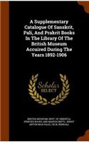 A Supplementary Catalogue Of Sanskrit, Pali, And Prakrit Books In The Library Of The British Museum Accuired During The Years 1892-1906