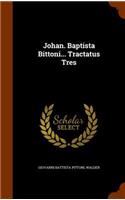 Johan. Baptista Bittoni... Tractatus Tres