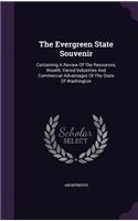 The Evergreen State Souvenir: Containing a Review of the Resources, Wealth, Varied Industries and Commercial Advantages of the State of Washington