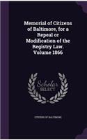 Memorial of Citizens of Baltimore, for a Repeal or Modification of the Registry Law. Volume 1866
