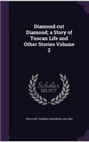 Diamond cut Diamond; a Story of Tuscan Life and Other Stories Volume 2