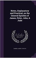 Notes, Explanatory and Practical, on the General Epistles of James, Peter, John, & Jude